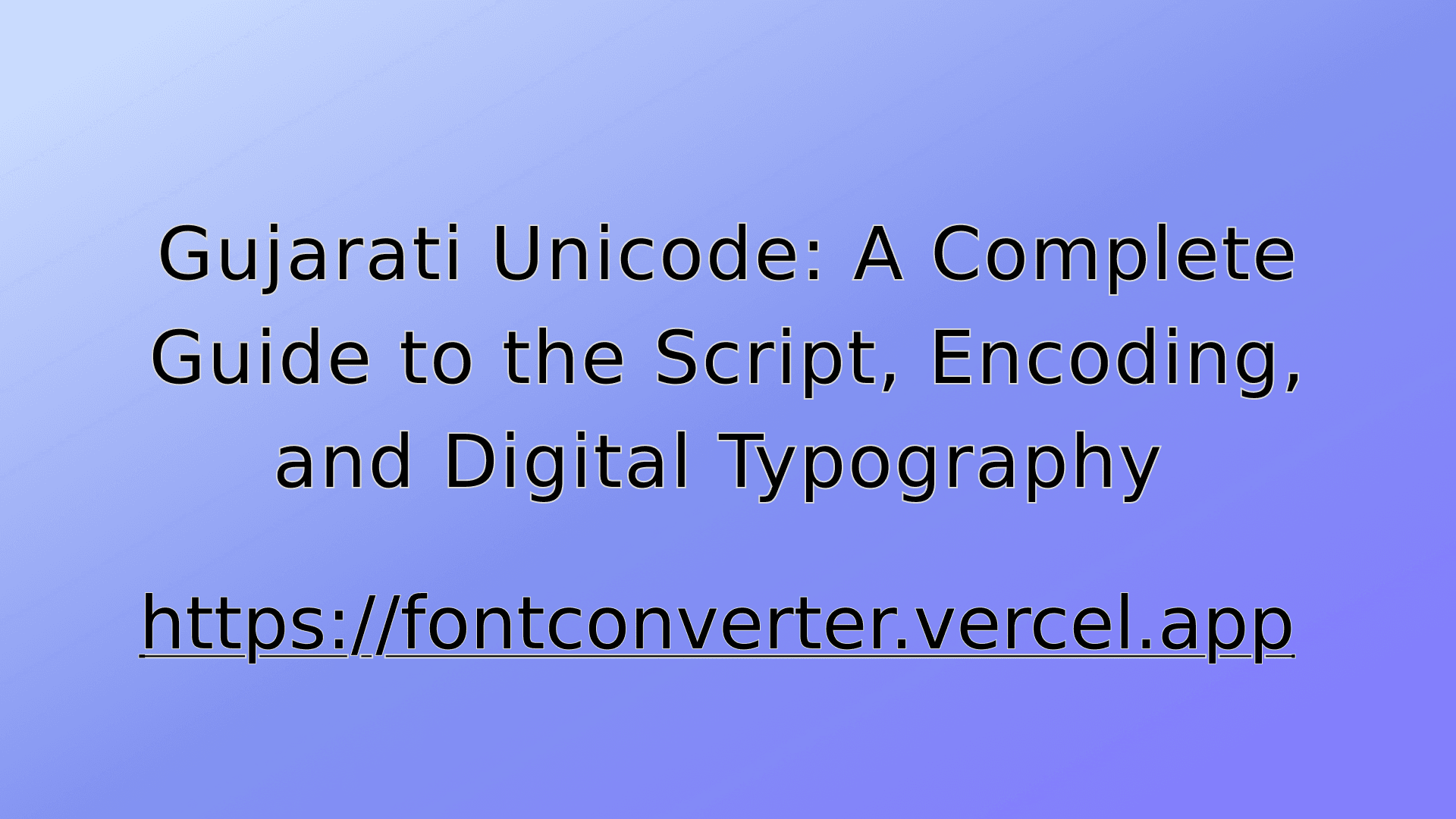 Gujarati Unicode: A Complete Guide to the Script, Encoding, and Digital Typography